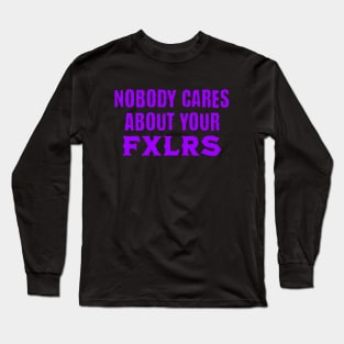 Nobody Cares About Your FXLRS Long Sleeve T-Shirt